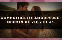 Compatibilité amoureuse : Chemin de Vie 2 et 33.