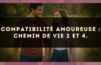 Compatibilité amoureuse : Chemin de Vie 2 et 4.