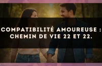 Compatibilité amoureuse : Chemin de Vie 22 et 22.