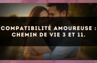 Compatibilité amoureuse : Chemin de Vie 3 et 11.
