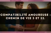Compatibilité amoureuse : Chemin de Vie 3 et 22.