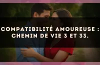 Compatibilité amoureuse : Chemin de Vie 3 et 33.