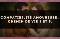 Compatibilité amoureuse : Chemin de Vie 3 et 9.
