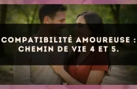 Compatibilité amoureuse : Chemin de Vie 4 et 5.