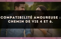 Compatibilité amoureuse : Chemin de Vie 4 et 6.