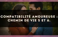 Compatibilité amoureuse : Chemin de Vie 5 et 6.