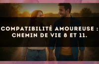 Compatibilité amoureuse : Chemin de Vie 8 et 11.