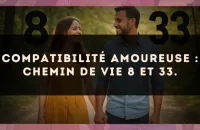 Compatibilité amoureuse : Chemin de Vie 8 et 33.