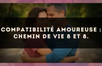 Compatibilité amoureuse : Chemin de Vie 8 et 8.