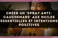 Créer un 'spray anti-cauchemars' aux huiles essentielles et intentions positives