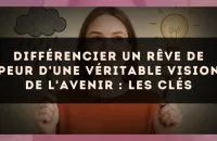 Différencier un rêve de peur d'une véritable vision de l'avenir : les clés