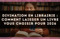 Divination en librairie : comment laisser un livre vous choisir pour 2026