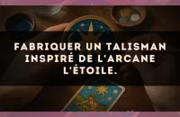 Fabriquer un talisman inspiré de l'arcane L'Étoile.