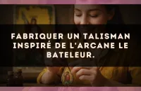 Fabriquer un talisman inspiré de l'arcane Le Bateleur.