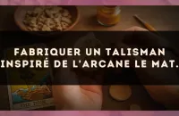 Fabriquer un talisman inspiré de l'arcane Le Mat.