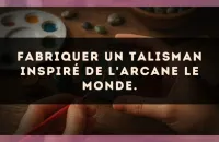 Fabriquer un talisman inspiré de l'arcane Le Monde.