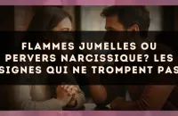 Flammes jumelles ou Pervers Narcissique? Les signes qui ne trompent pas