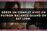 Gérer un conflit avec un patron Balance quand on est Lion.