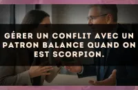 Gérer un conflit avec un patron Balance quand on est Scorpion.