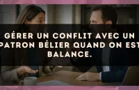 Gérer un conflit avec un patron Bélier quand on est Balance.
