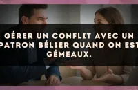 Gérer un conflit avec un patron Bélier quand on est Gémeaux.