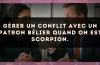 Gérer un conflit avec un patron Bélier quand on est Scorpion.