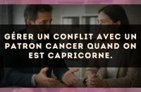 Gérer un conflit avec un patron Cancer quand on est Capricorne.