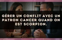 Gérer un conflit avec un patron Cancer quand on est Scorpion.