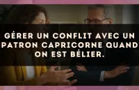 Gérer un conflit avec un patron Capricorne quand on est Bélier.