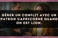 Gérer un conflit avec un patron Capricorne quand on est Lion.