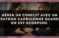 Gérer un conflit avec un patron Capricorne quand on est Scorpion.