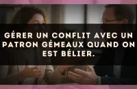 Gérer un conflit avec un patron Gémeaux quand on est Bélier.