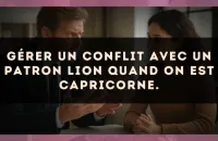 Gérer un conflit avec un patron Lion quand on est Capricorne.