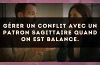Gérer un conflit avec un patron Sagittaire quand on est Balance.