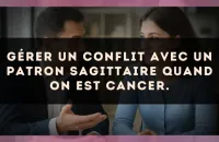 Gérer un conflit avec un patron Sagittaire quand on est Cancer.