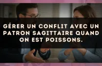 Gérer un conflit avec un patron Sagittaire quand on est Poissons.