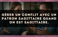 Gérer un conflit avec un patron Sagittaire quand on est Sagittaire.