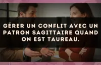 Gérer un conflit avec un patron Sagittaire quand on est Taureau.