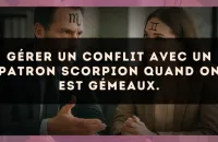 Gérer un conflit avec un patron Scorpion quand on est Gémeaux.