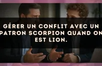 Gérer un conflit avec un patron Scorpion quand on est Lion.