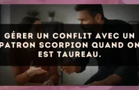 Gérer un conflit avec un patron Scorpion quand on est Taureau.