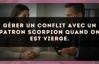 Gérer un conflit avec un patron Scorpion quand on est Vierge.