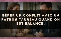 Gérer un conflit avec un patron Taureau quand on est Balance.