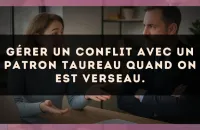 Gérer un conflit avec un patron Taureau quand on est Verseau.