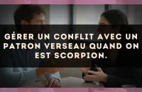 Gérer un conflit avec un patron Verseau quand on est Scorpion.