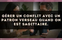 Gérer un conflit avec un patron Verseau quand on est Sagittaire.