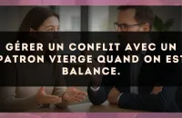 Gérer un conflit avec un patron Vierge quand on est Balance.