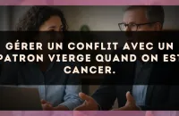 Gérer un conflit avec un patron Vierge quand on est Cancer.