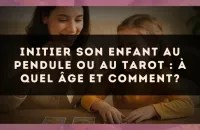 Initier son enfant au pendule ou au tarot : à quel âge et comment?