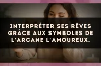 Interpréter ses rêves grâce aux symboles de l’arcane L'Amoureux.
